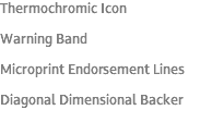 Thermochromic Icon Warning Band Microprint Endorsement Lines Diagonal Dimensional Backer 