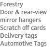 Forestry Door & rear-view mirror hangers Scratch off cards Delivery tags Automotive Tags