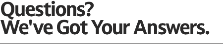 Questions? We've Got Your Answers.